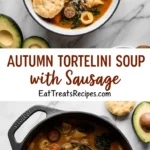 Autumn Tortellini Soup with Sausage - A Cozy, Hearty Fall Bowl