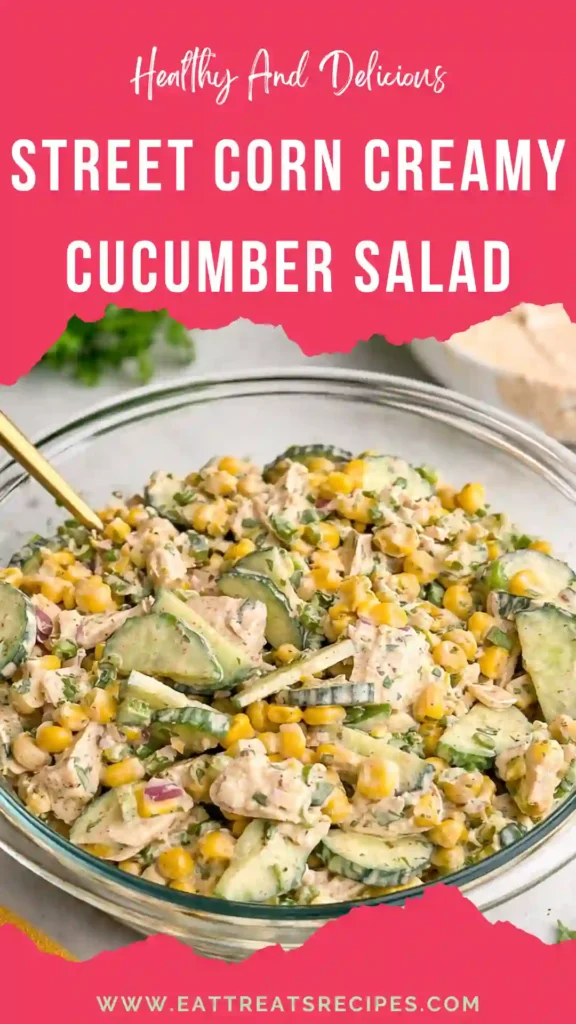 street corn creamy cucumber salad fresh creamy summer side dish