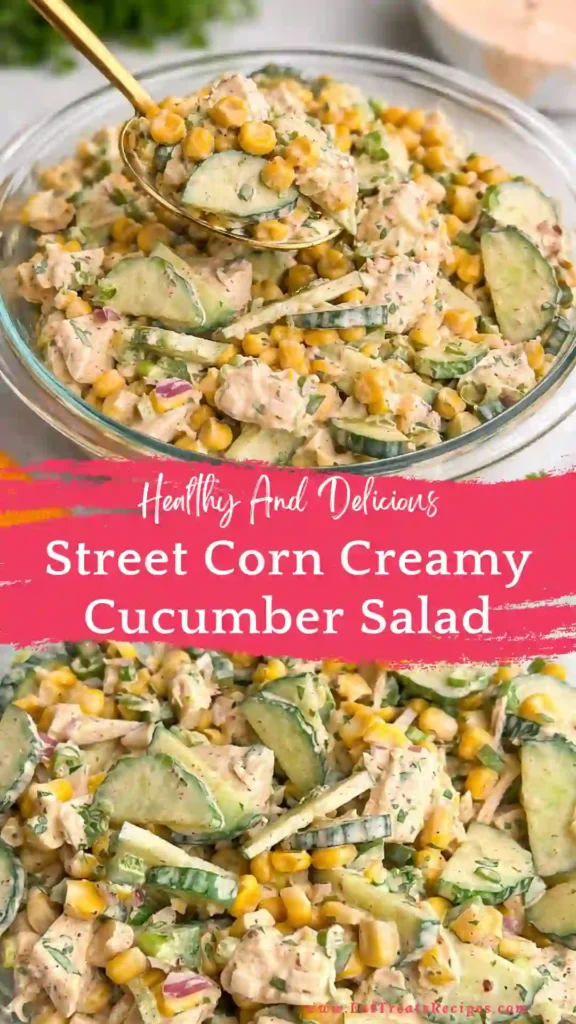 street corn creamy cucumber salad fresh creamy summer side dish